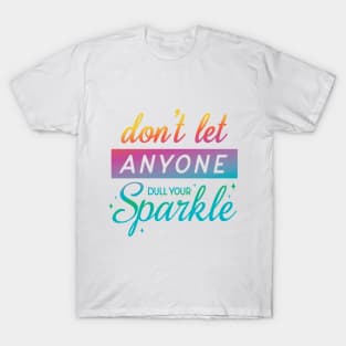 Don't Let Anyone Dull Your Sparkle T-Shirt